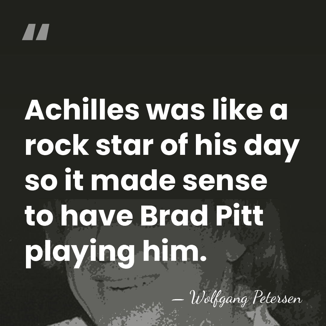 Achilles was like a rock star of his day so it made&hellip; - Wolfgang Petersen