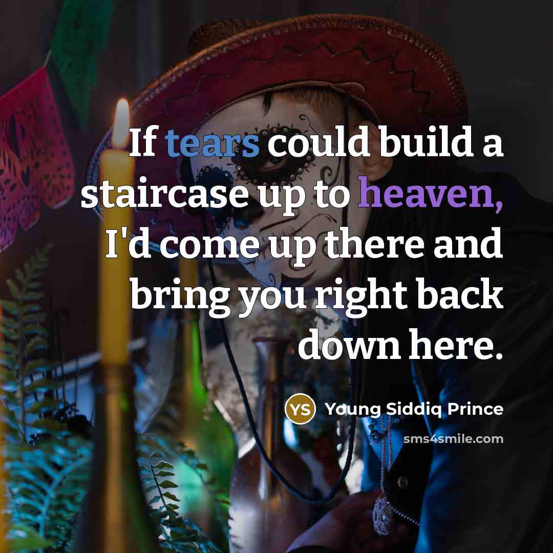 “If tears could build a staircase up to heaven, I'd…” quote by Young Siddiq Prince