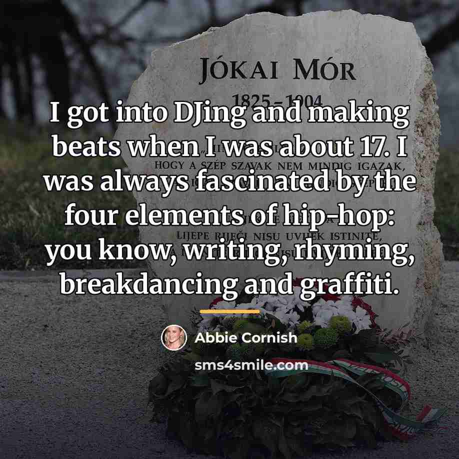“I got into DJing and making beats when I was…” quote by Abbie Cornish