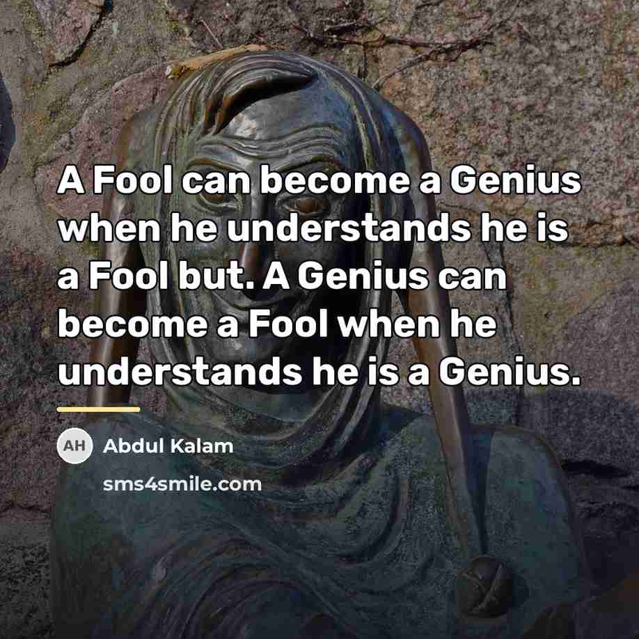 “A Fool can become a Genius when he understands he…” quote by Abdul Kalam