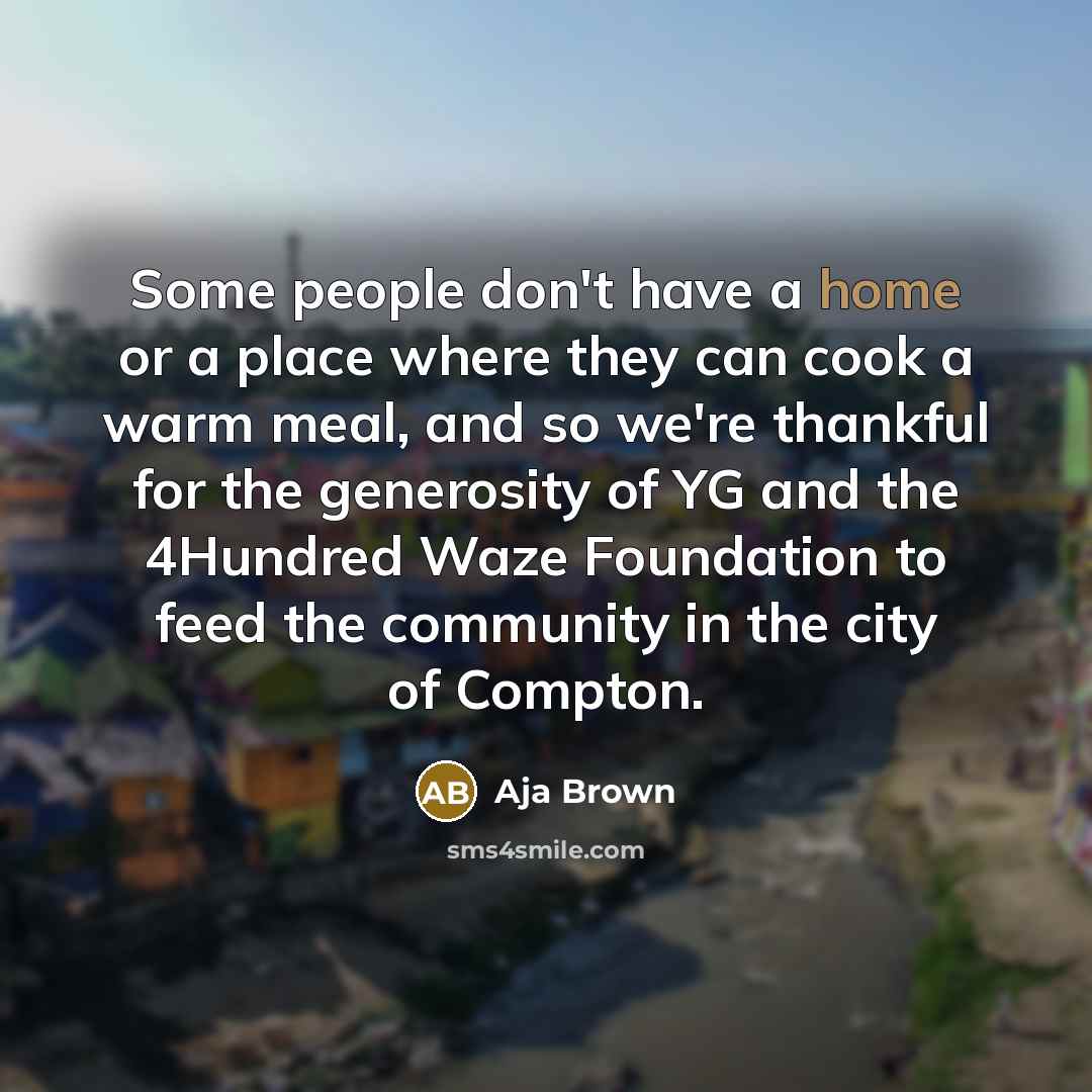 “Some people don't have a home or a place where…” quote by Aja Brown