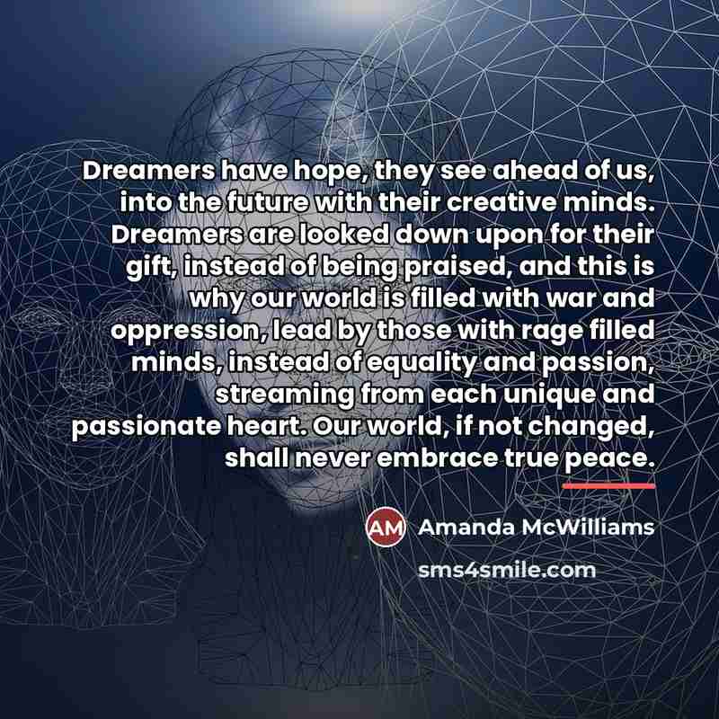 “Dreamers have hope, they see ahead of us, into the…” quote by Amanda McWilliams