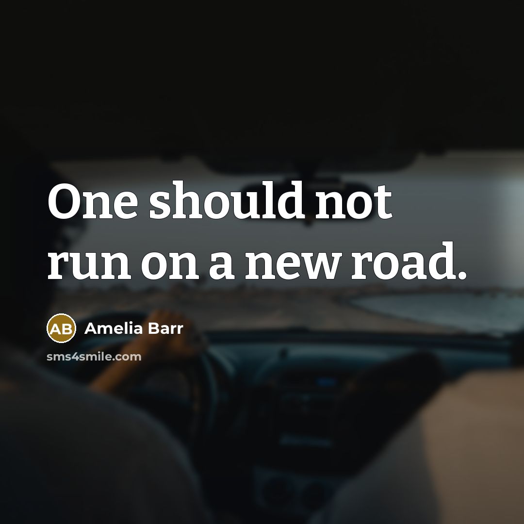 “One should not run on a new road.…” quote by Amelia Barr