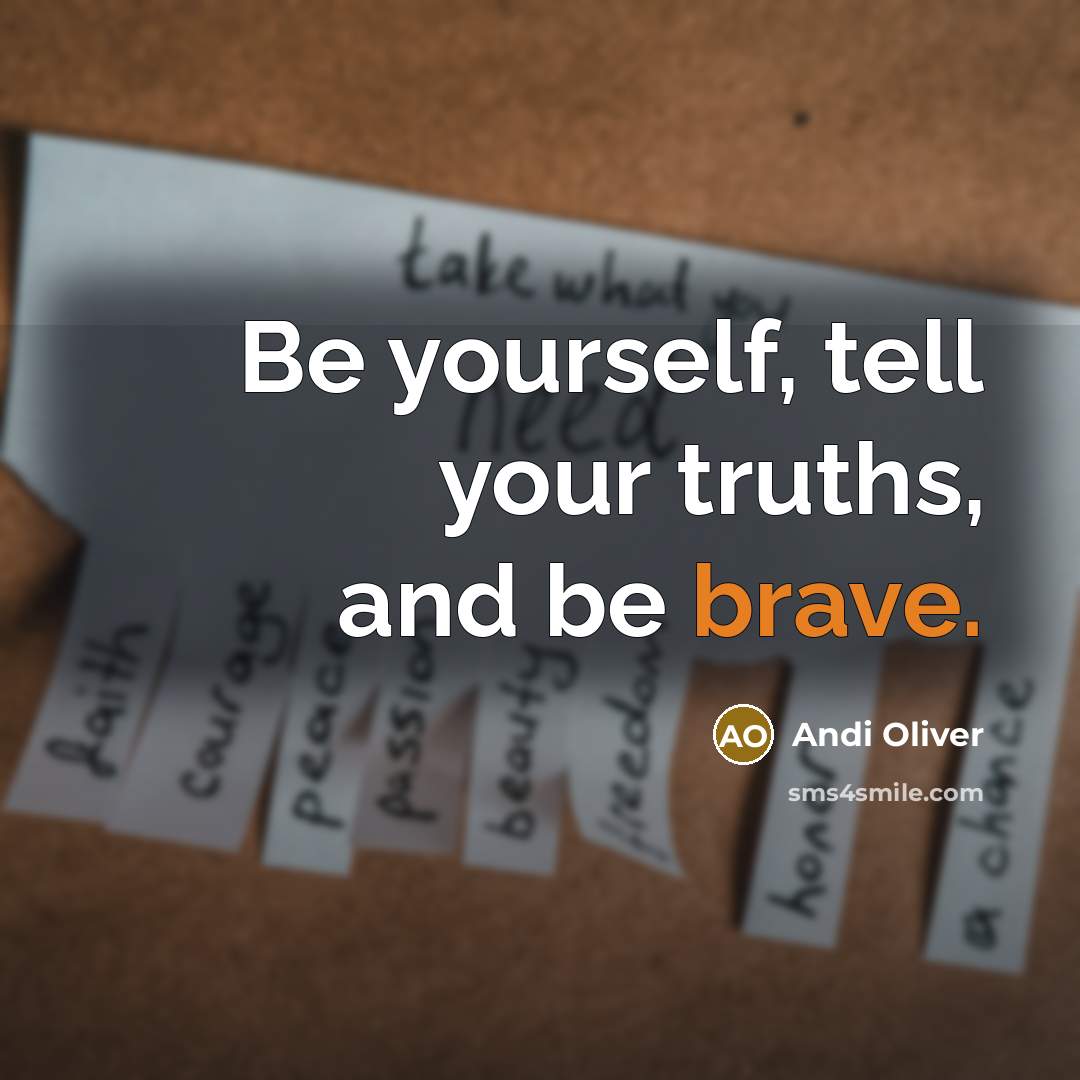 “Be yourself, tell your truths, and be brave.…” quote by Andi Oliver