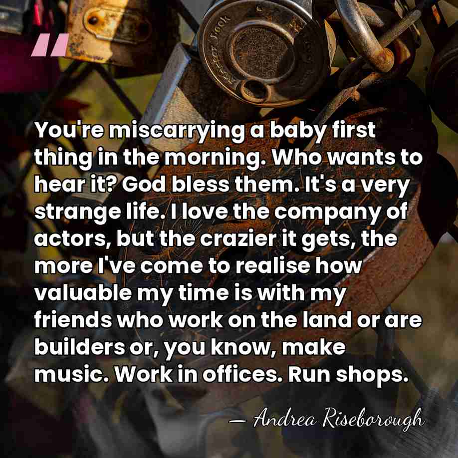 You're miscarrying a baby first thing in the morning. Who wants to&hellip; - Andrea Riseborough