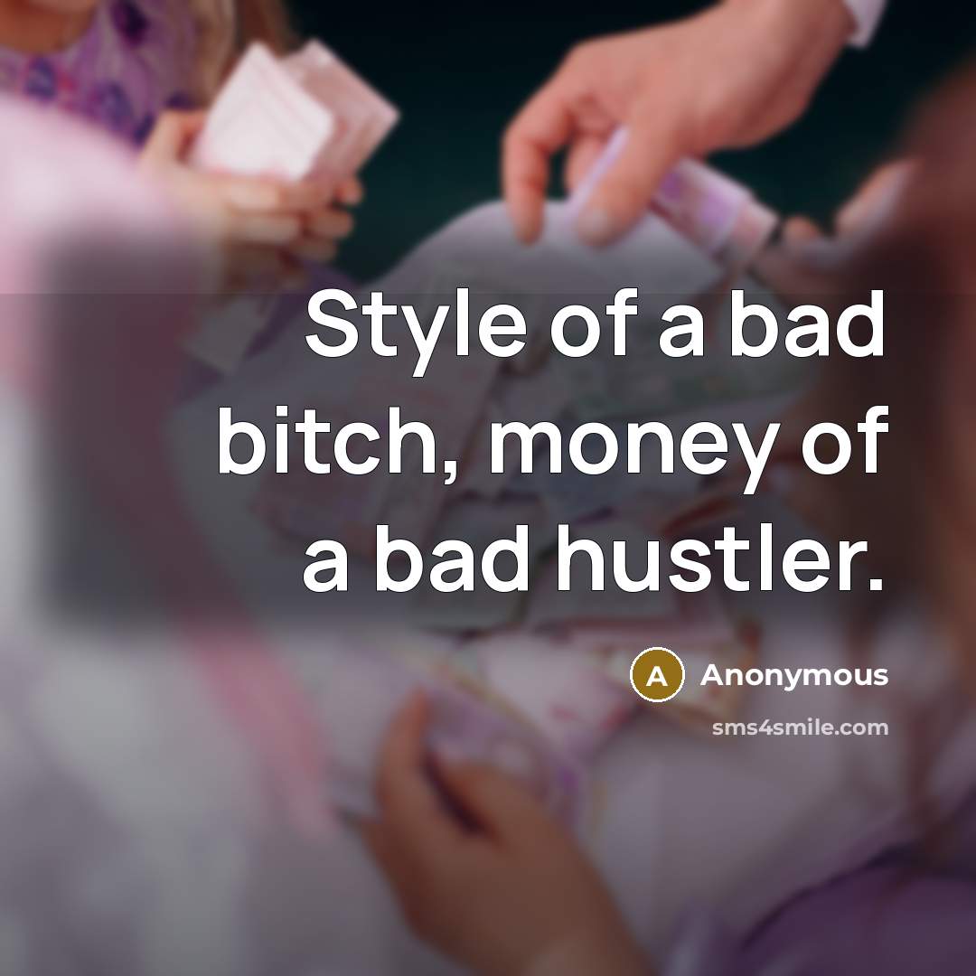“Style of a bad bitch, money of a bad hustler.…” quote by Anonymous