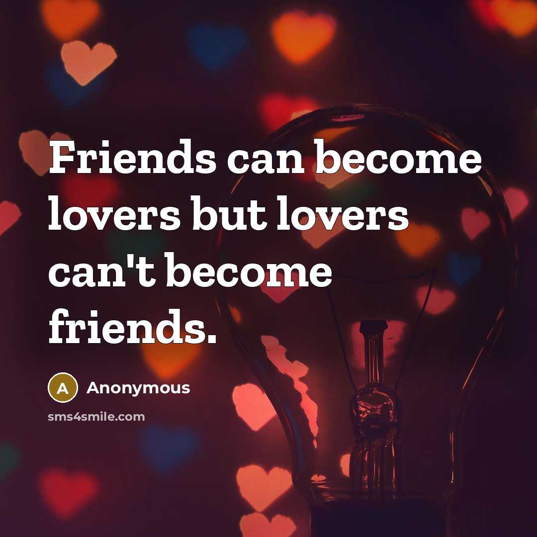 “Friends can become lovers but lovers can't become friends.…” quote by Anonymous