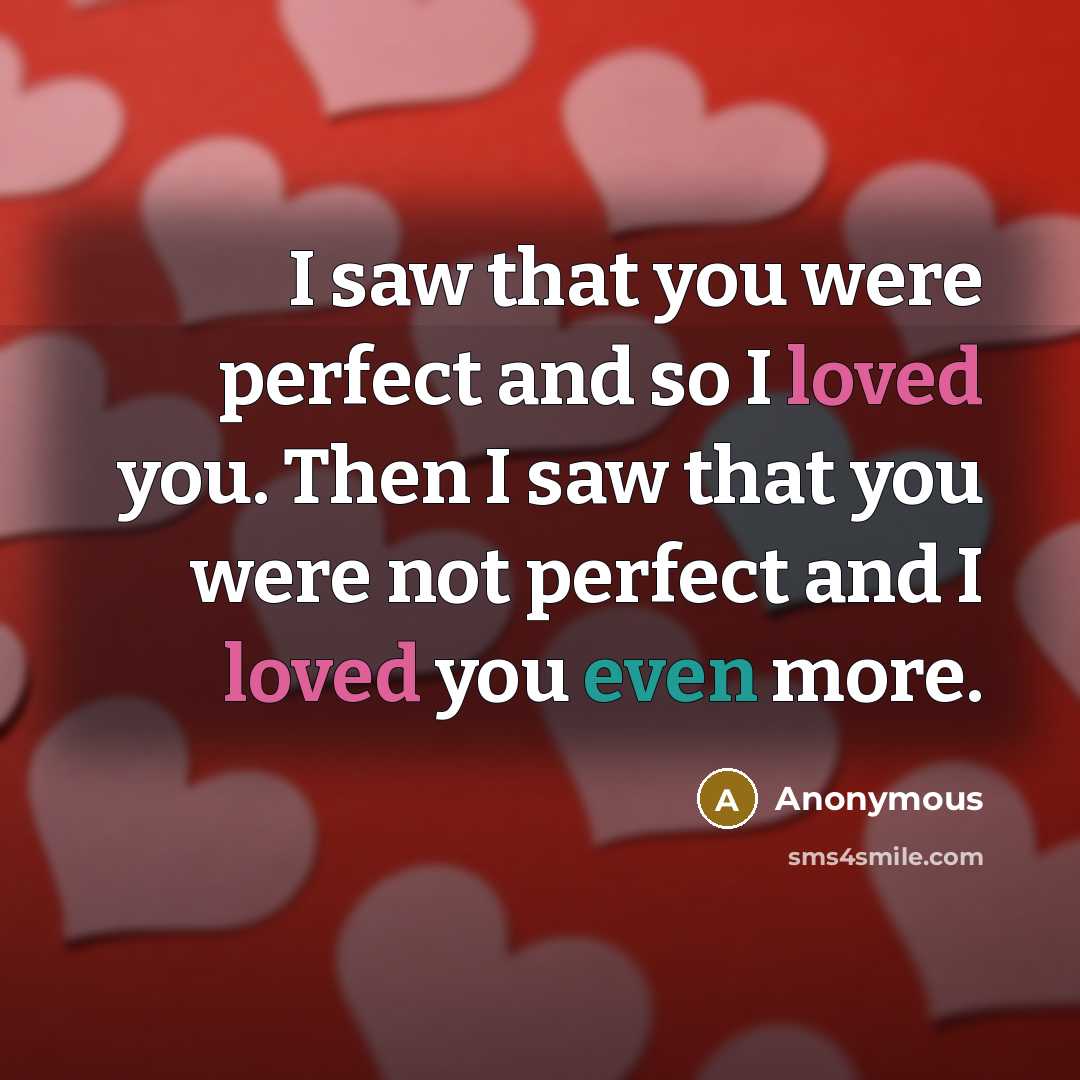 “I saw that you were perfect and so I loved…” quote by Anonymous