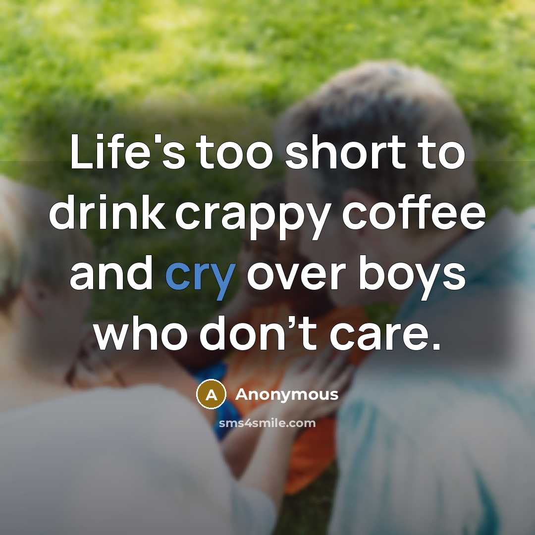 “Life's too short to drink crappy coffee and cry over…” quote by Anonymous