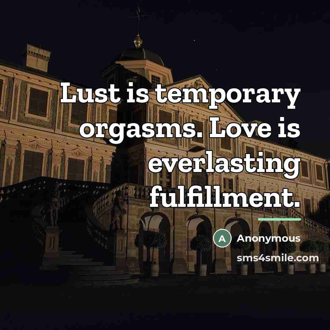 “Lust is temporary orgasms. Love is everlasting fulfillment.…” quote by Anonymous