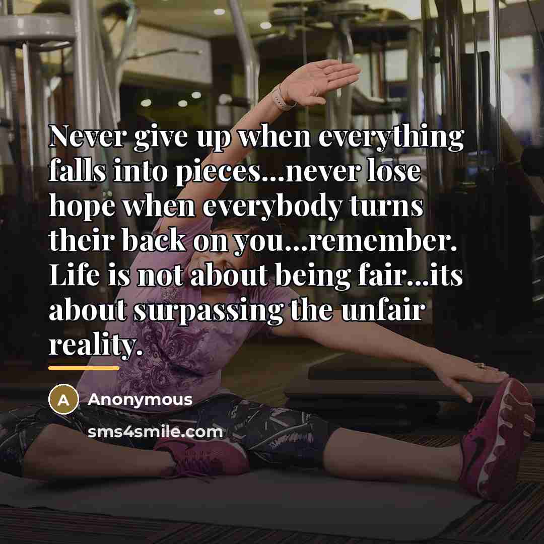 “Never give up when everything falls into pieces...never lose hope…” quote by Anonymous
