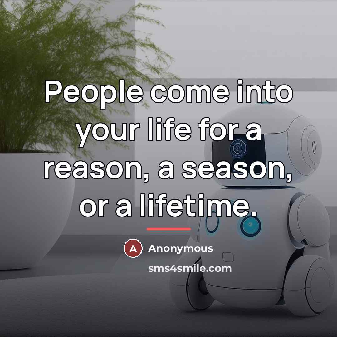 “People come into your life for a reason, a season,…” quote by Anonymous