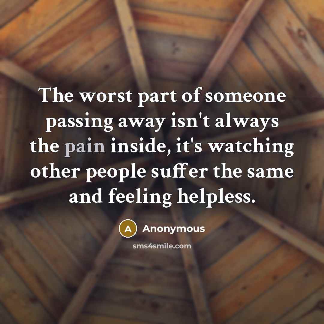 “The worst part of someone passing away isn't always the…” quote by Anonymous