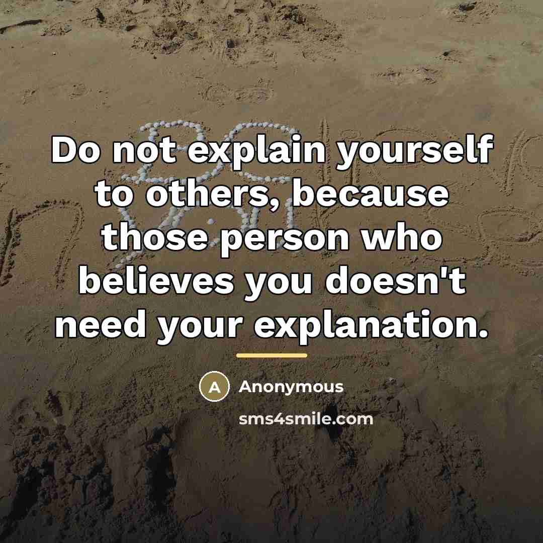 “Do not explain yourself to others, because those person who…” quote by Anonymous
