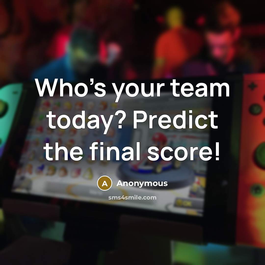 “Who's your team today? Predict the final score!” quote by Anonymous