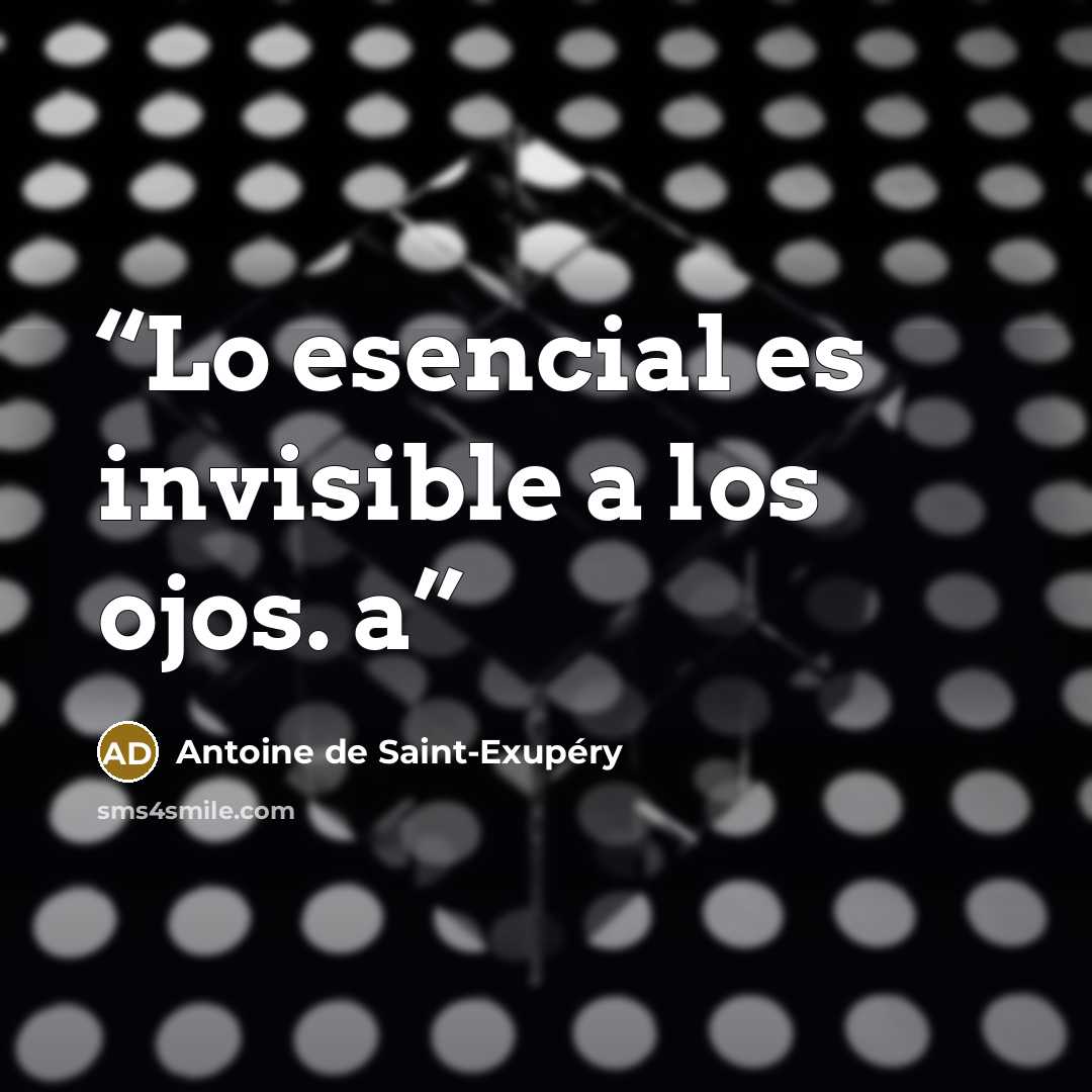 “Lo esencial es invisible a los ojos. a” quote by Antoine de Saint-Exupéry