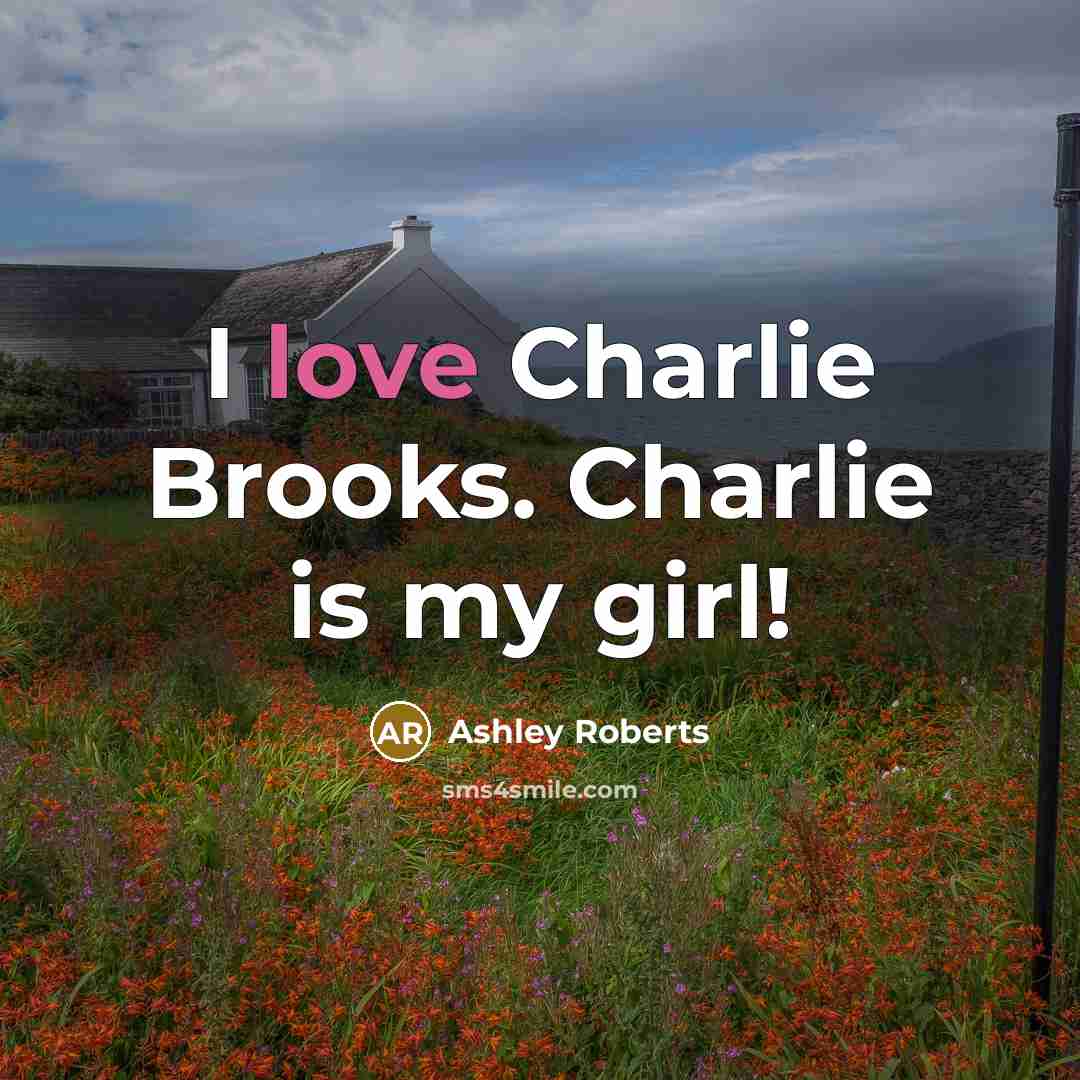 “I love Charlie Brooks. Charlie is my girl!…” quote by Ashley Roberts