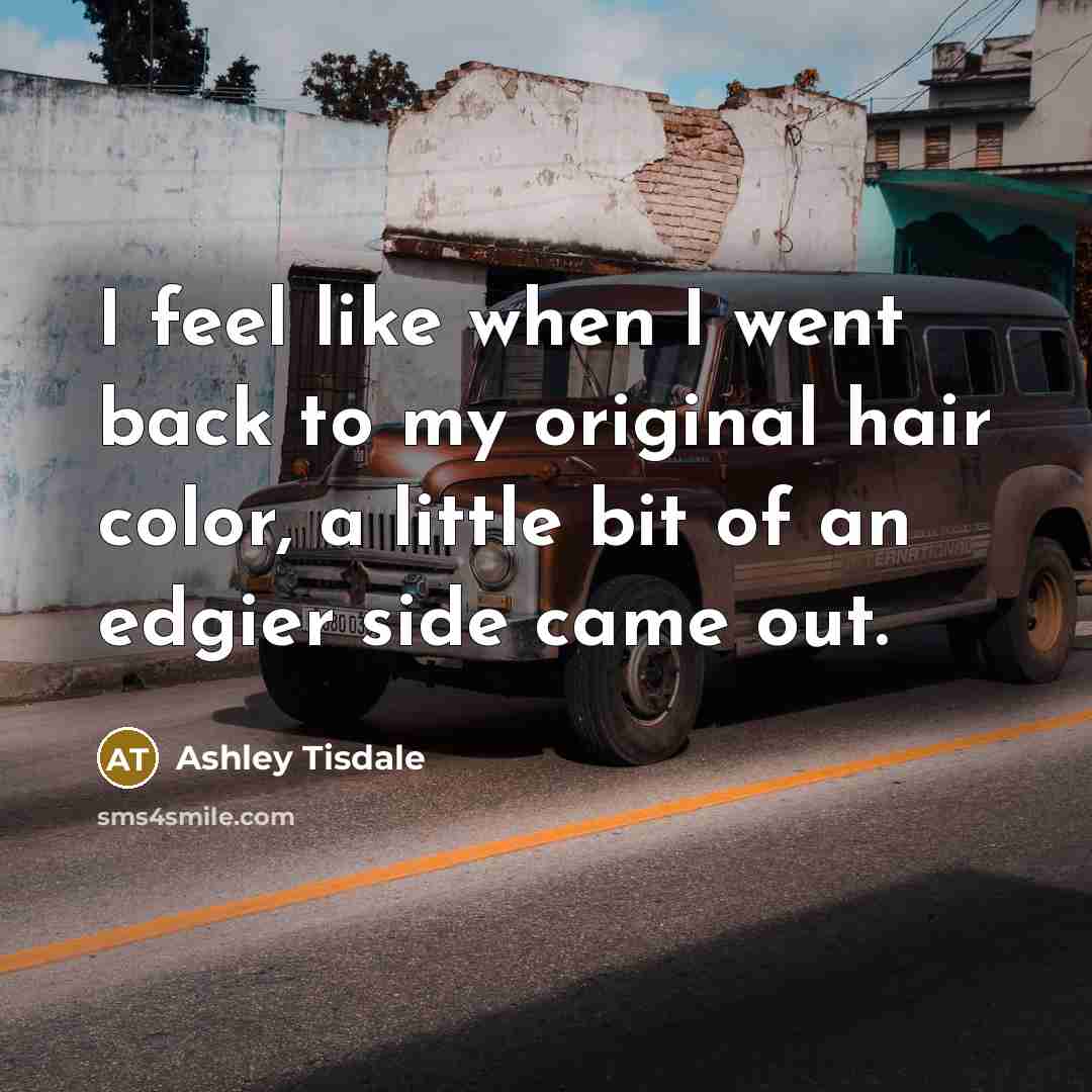 “I feel like when I went back to my original…” quote by Ashley Tisdale