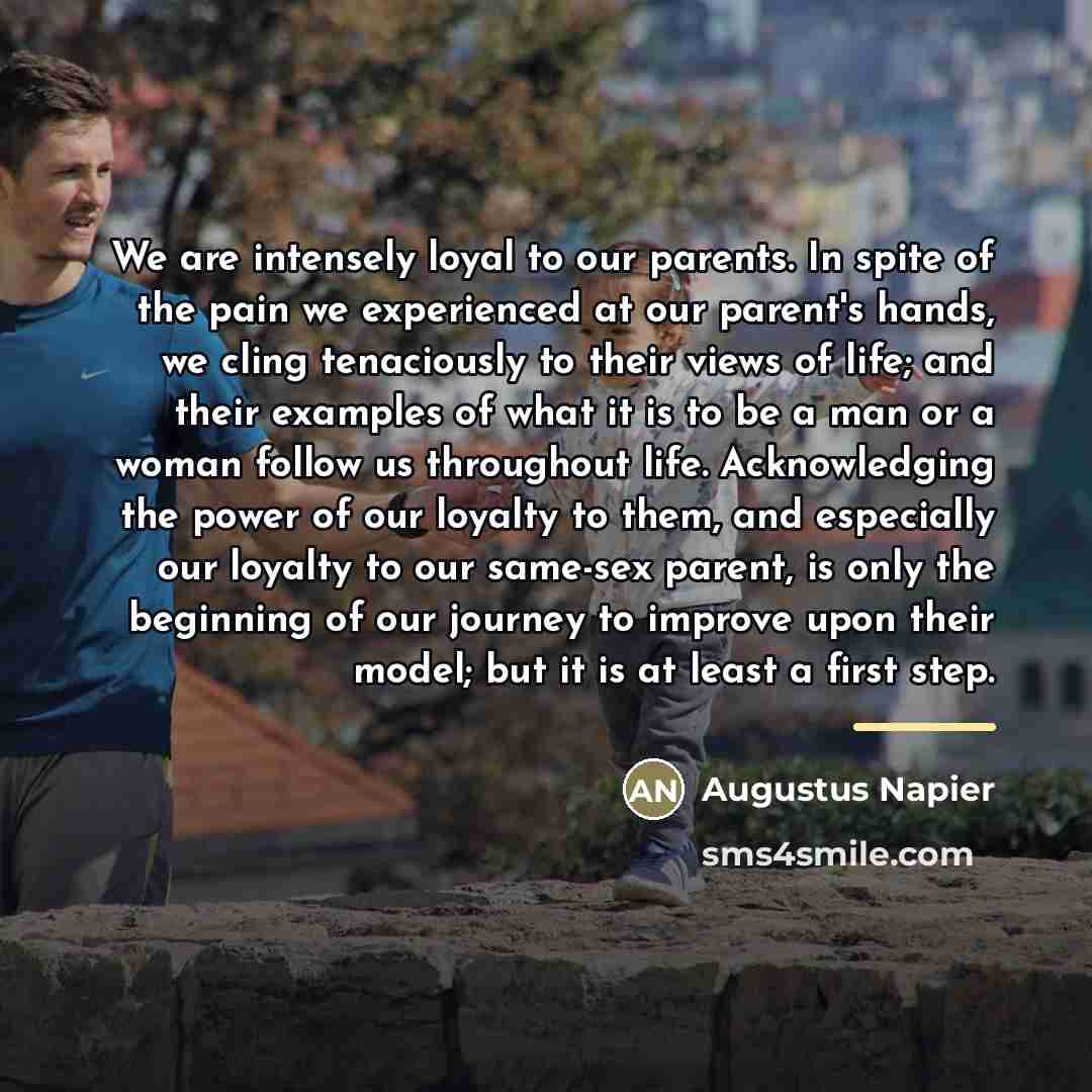 “We are intensely loyal to our parents. In spite of…” quote by Augustus Napier