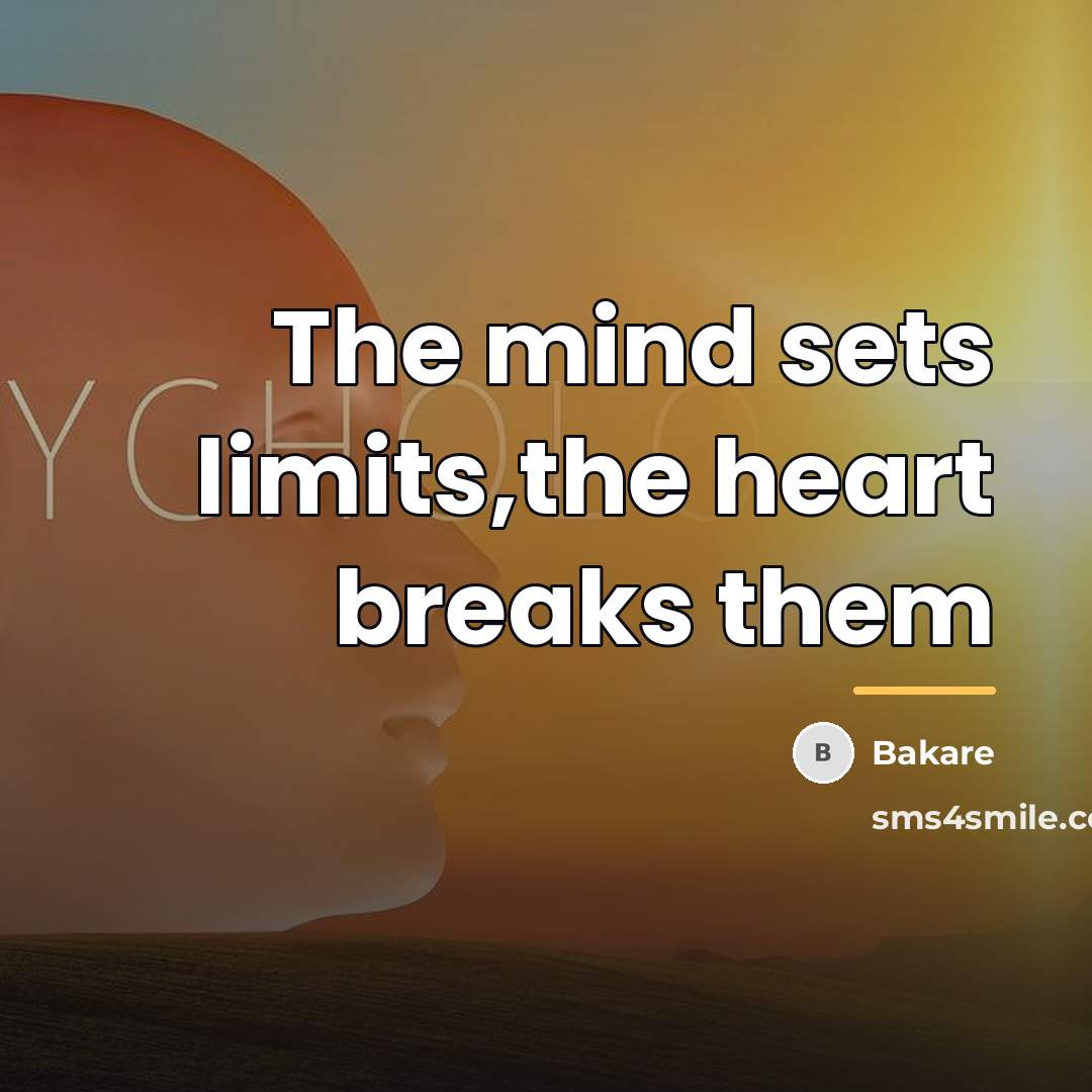 “The mind sets limits,the heart breaks them…” quote by Bakare