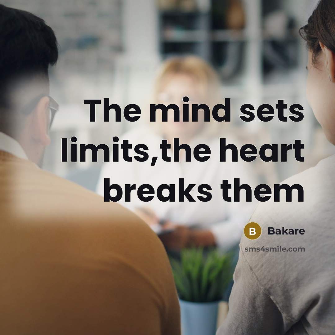 “The mind sets limits,the heart breaks them” quote by Bakare