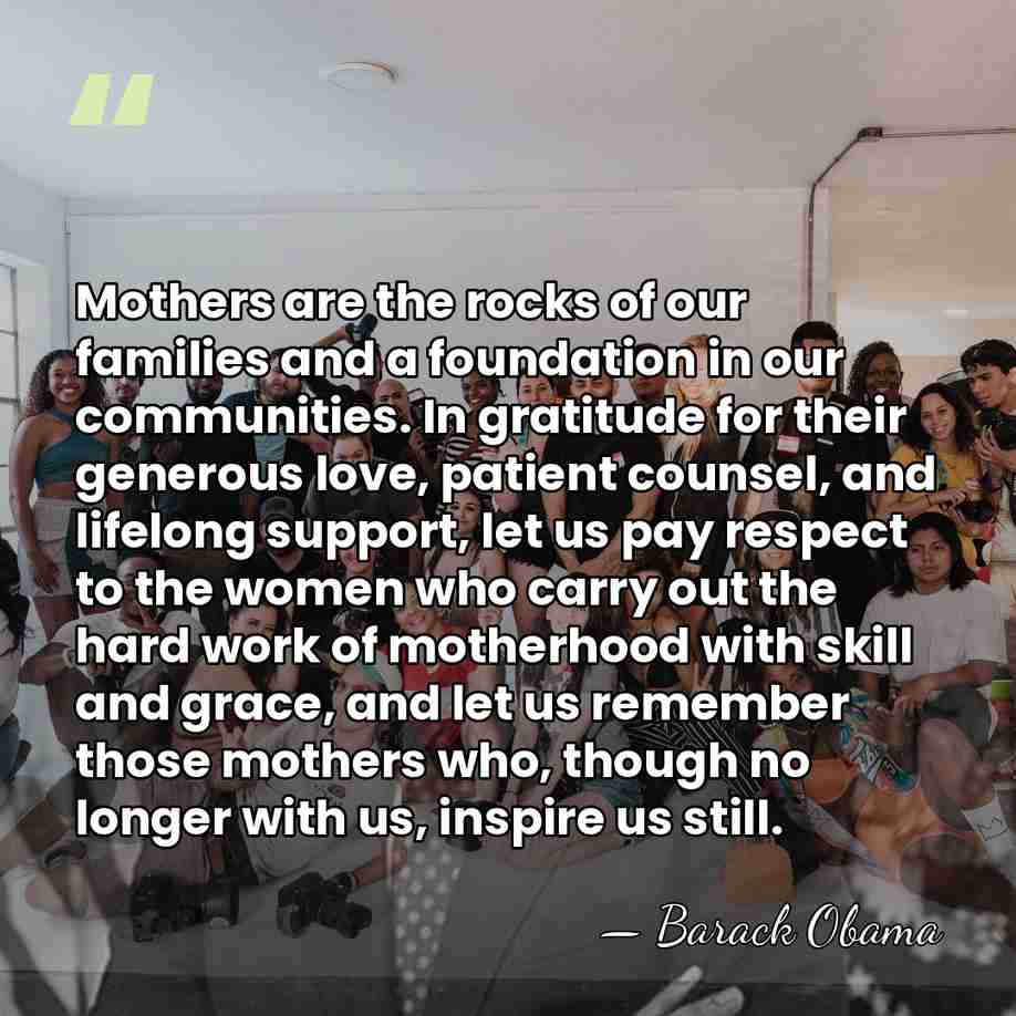 Mothers are the rocks of our families and a foundation in our&hellip; - Barack Obama