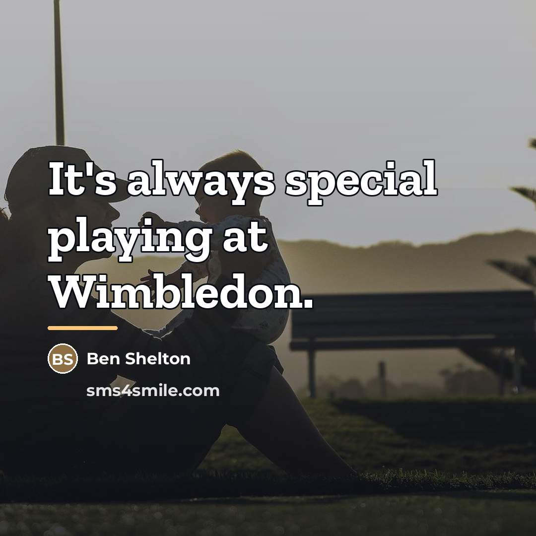 “It's always special playing at Wimbledon.…” quote by Ben Shelton