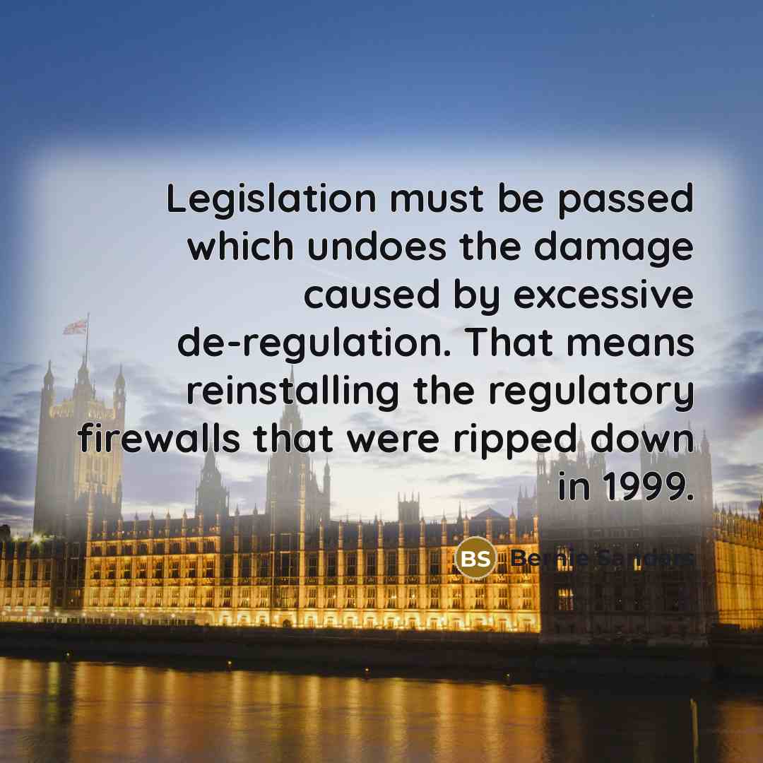 “Legislation must be passed which undoes the damage caused by…” quote by Bernie Sanders