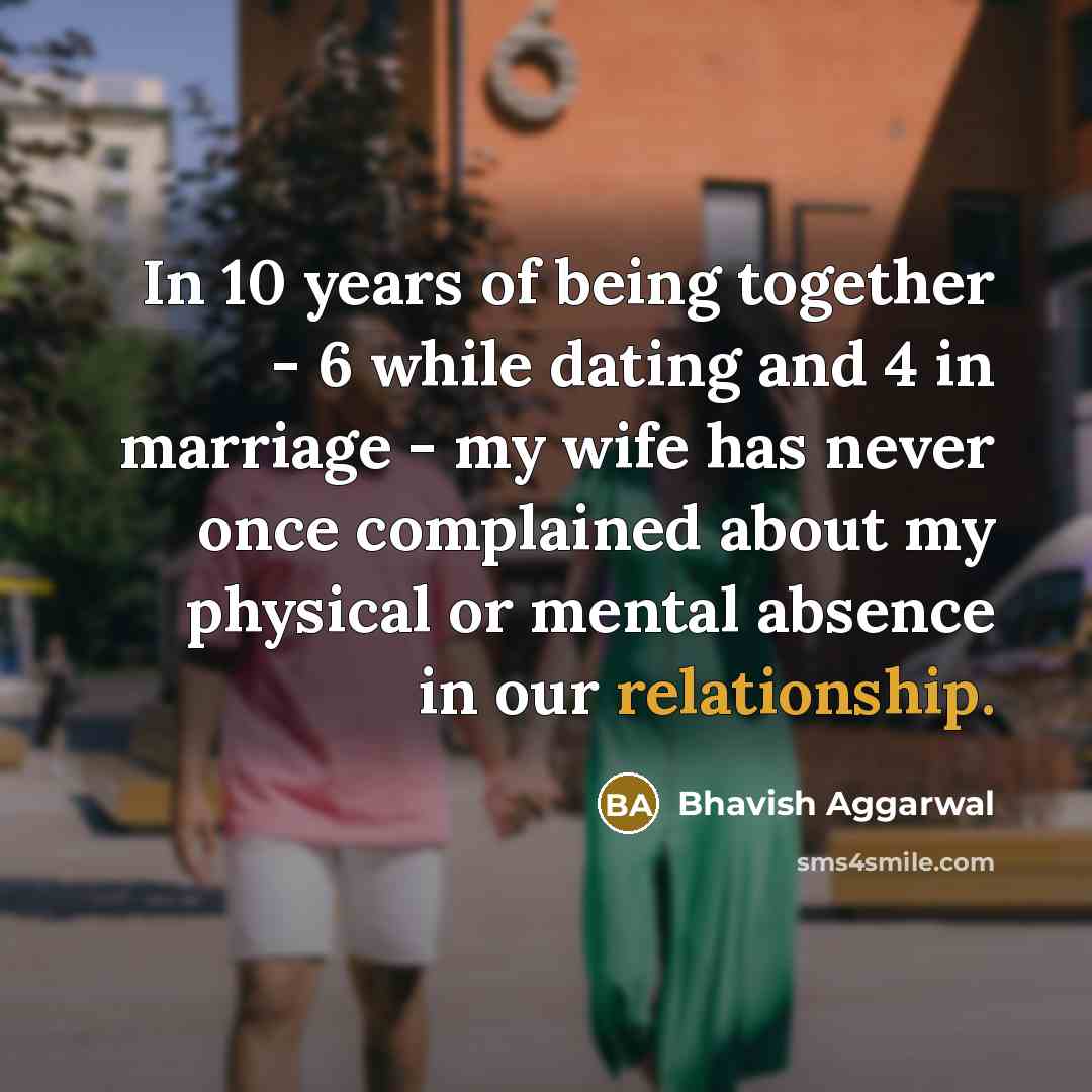 “In 10 years of being together - 6 while dating…” quote by Bhavish Aggarwal