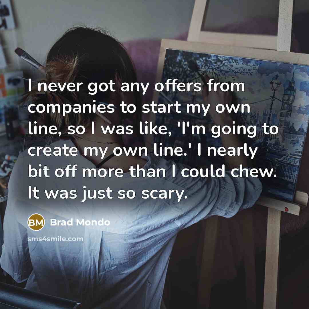 “I never got any offers from companies to start my…” quote by Brad Mondo