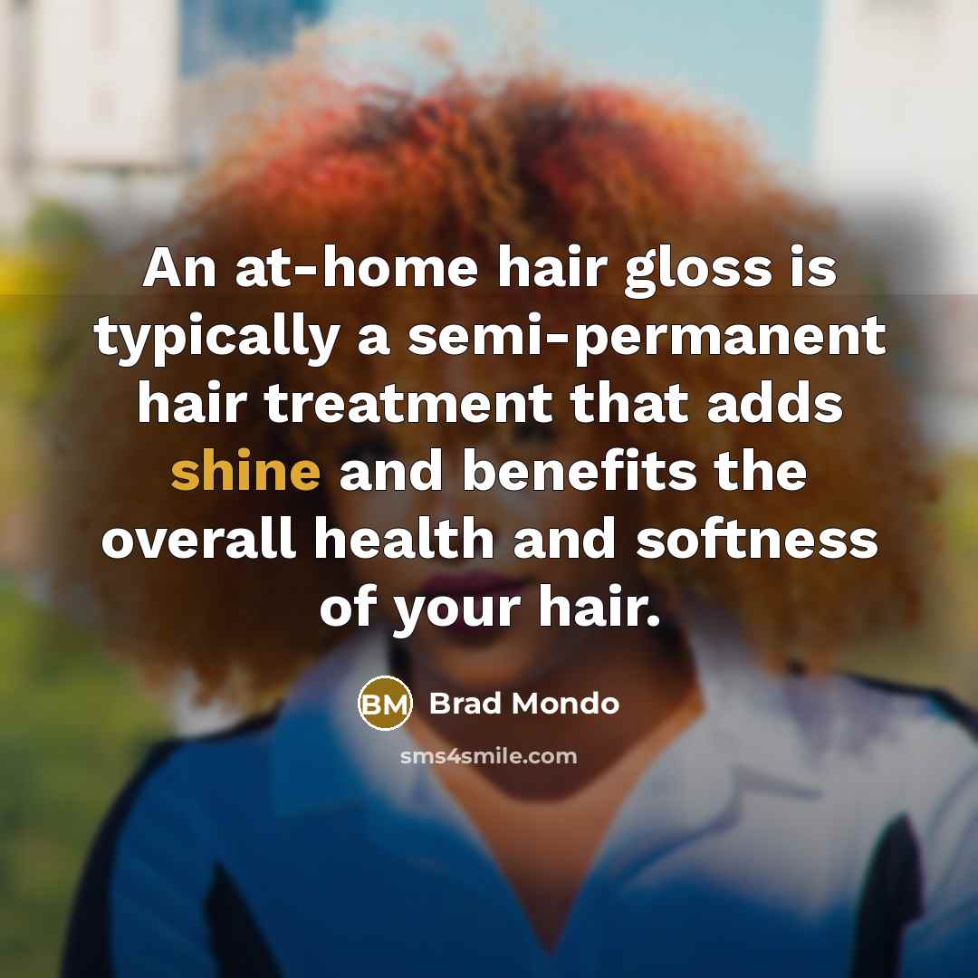 “An at-home hair gloss is typically a semi-permanent hair treatment…” quote by Brad Mondo
