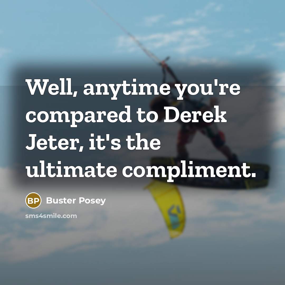 “Well, anytime you're compared to Derek Jeter, it's the ultimate…” quote by Buster Posey