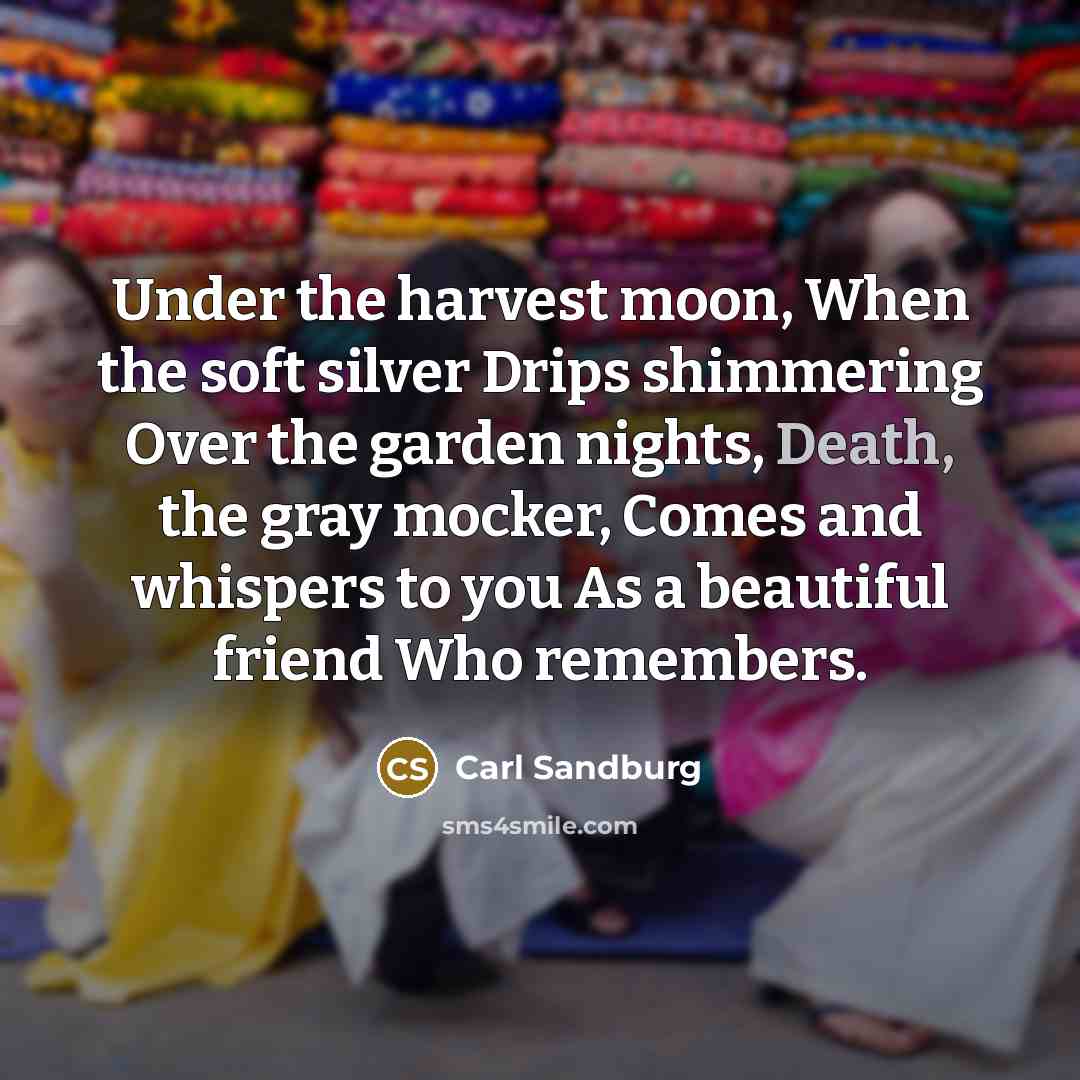 “Under the harvest moon, When the soft silver Drips shimmering…” quote by Carl Sandburg