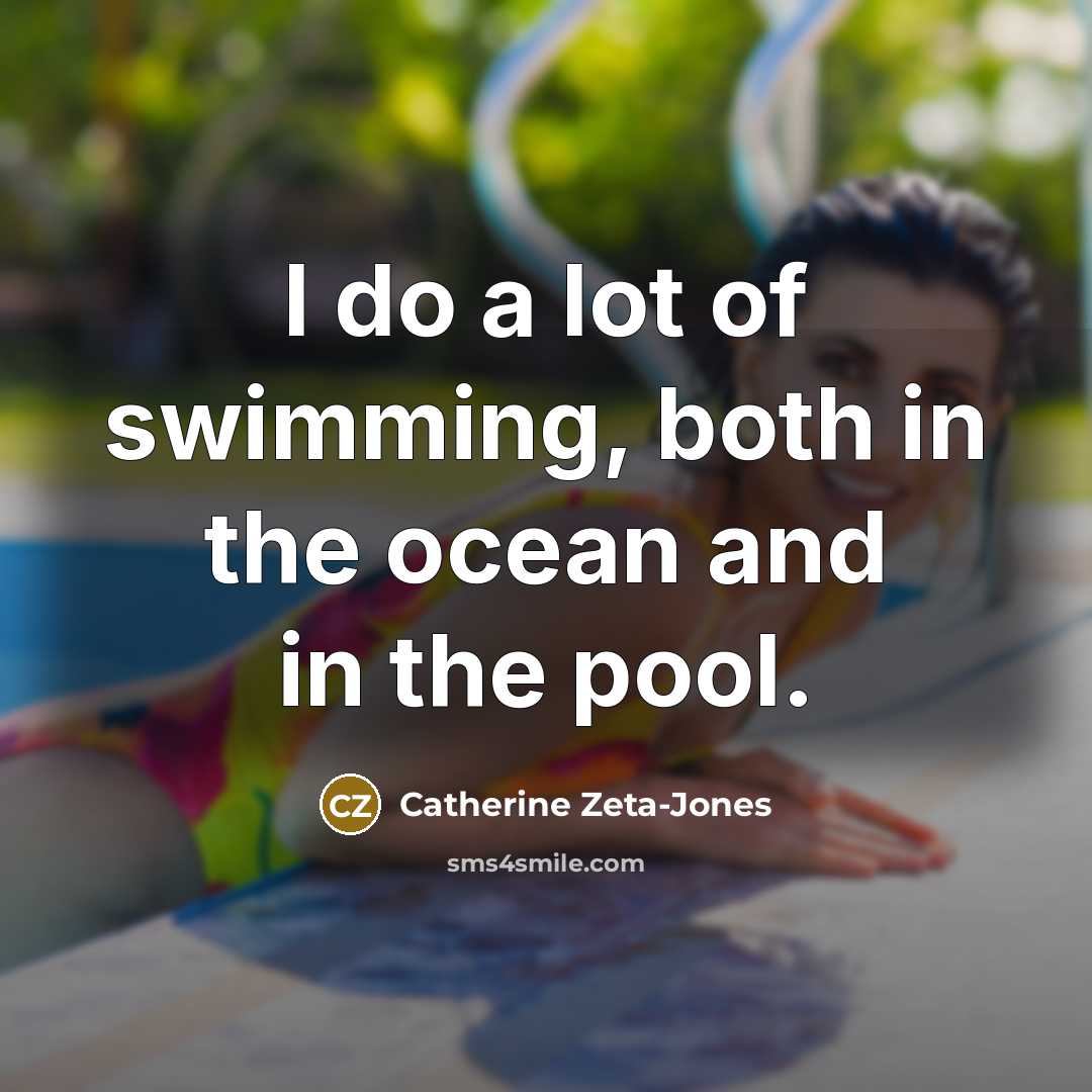 “I do a lot of swimming, both in the ocean…” quote by Catherine Zeta-Jones
