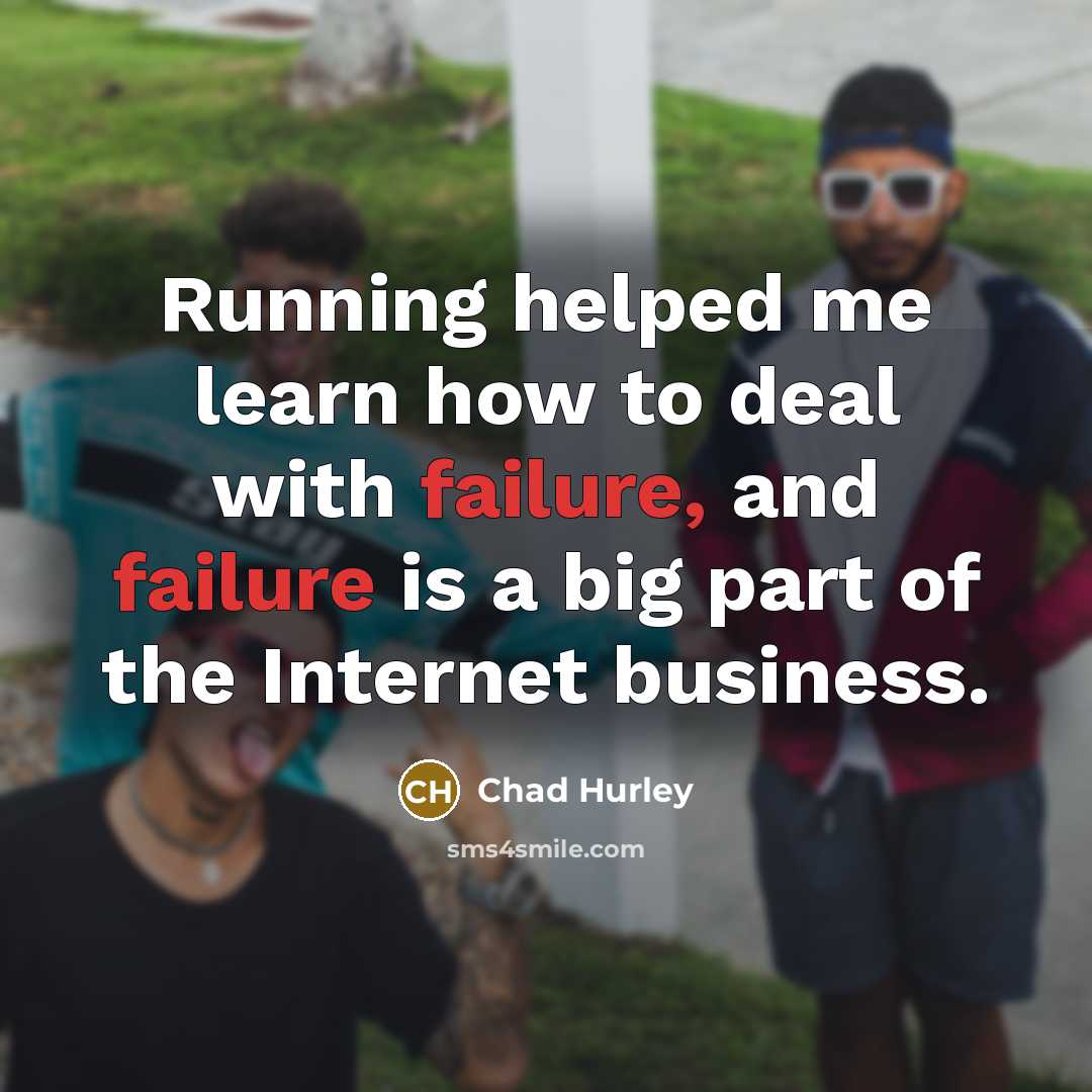 “Running helped me learn how to deal with failure, and…” quote by Chad Hurley