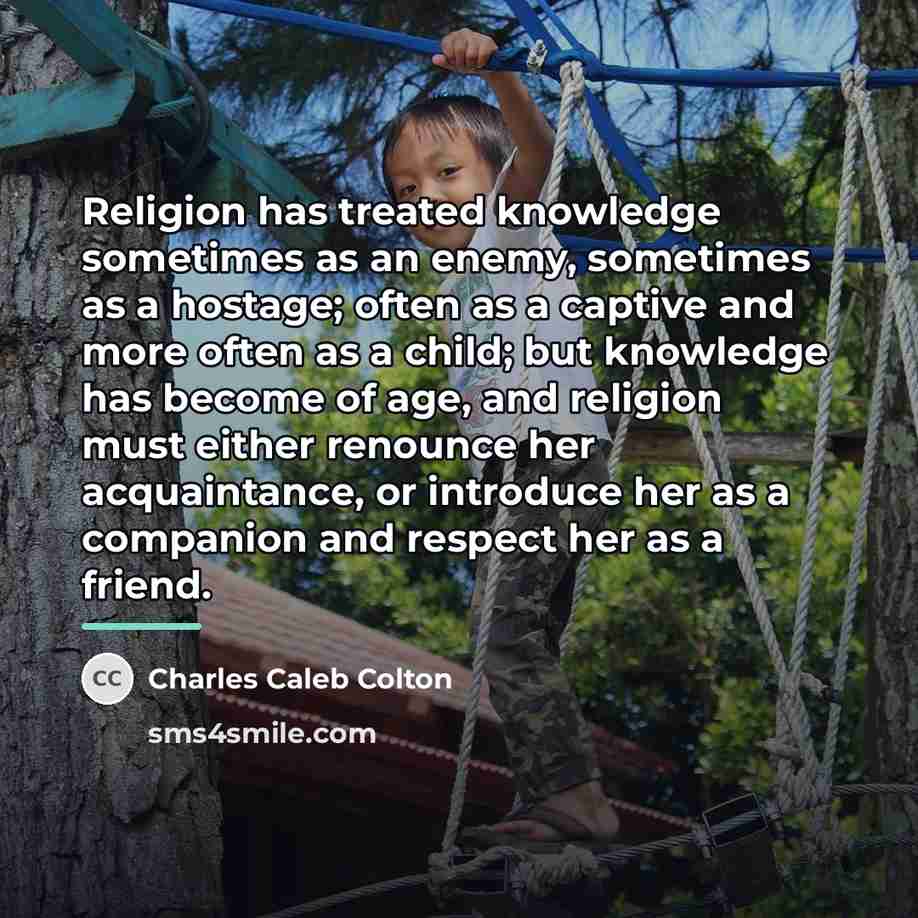 “Religion has treated knowledge sometimes as an enemy, sometimes as…” quote by Charles Caleb Colton