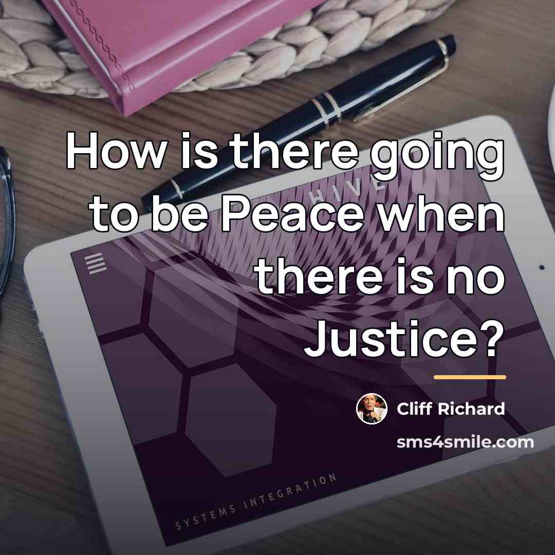 “How is there going to be Peace when there is…” quote by Cliff Richard