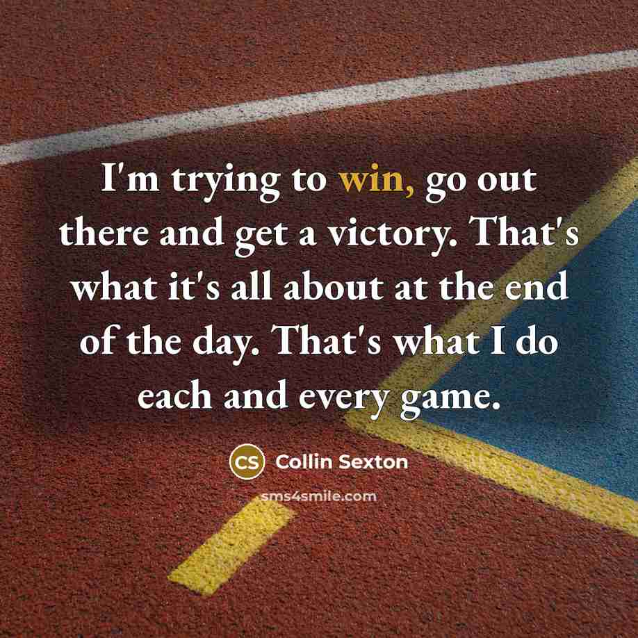 “I'm trying to win, go out there and get a…” quote by Collin Sexton