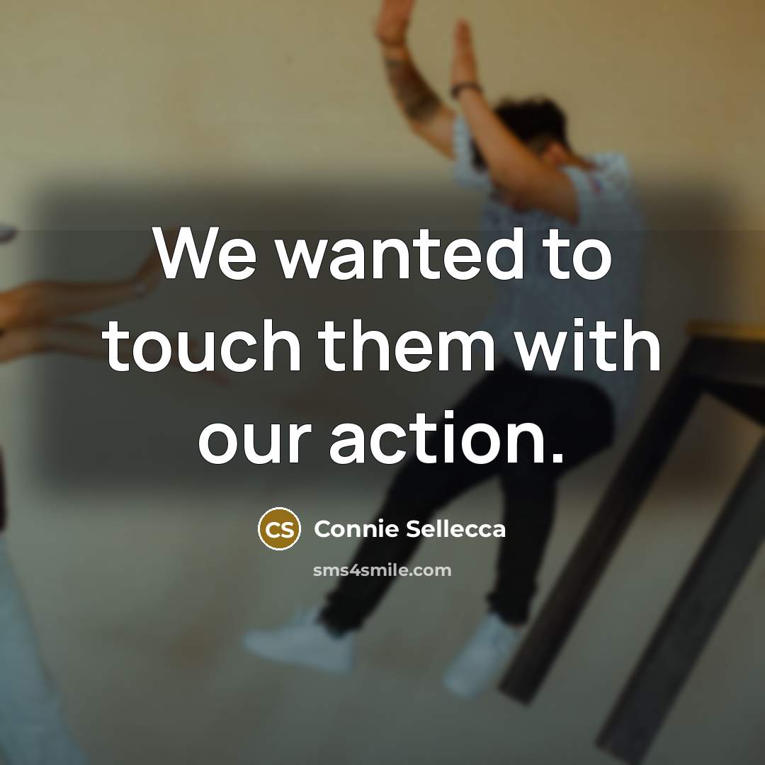 “We wanted to touch them with our action.…” quote by Connie Sellecca