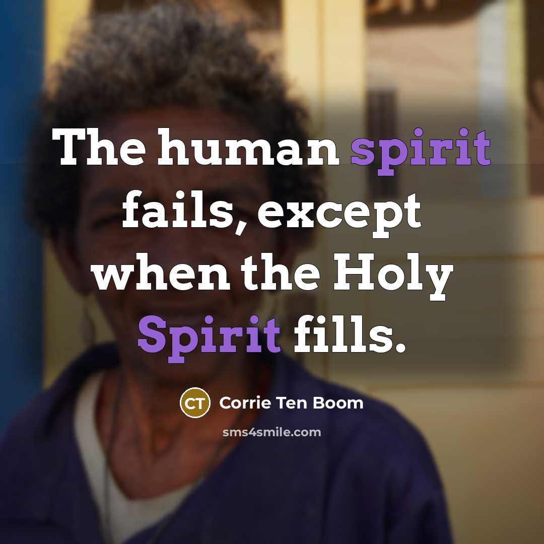 “The human spirit fails, except when the Holy Spirit fills.…” quote by Corrie Ten Boom