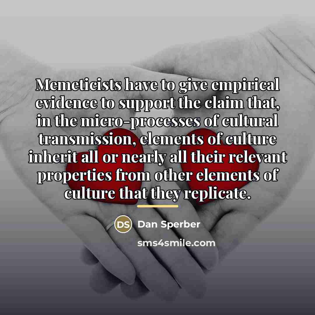 “Memeticists have to give empirical evidence to support the claim…” quote by Dan Sperber