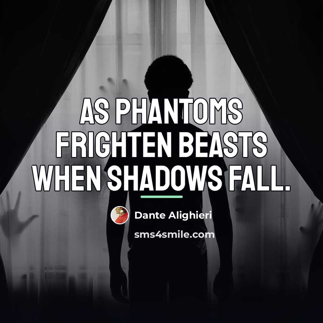“As phantoms frighten beasts when shadows fall.…” quote by Dante Alighieri