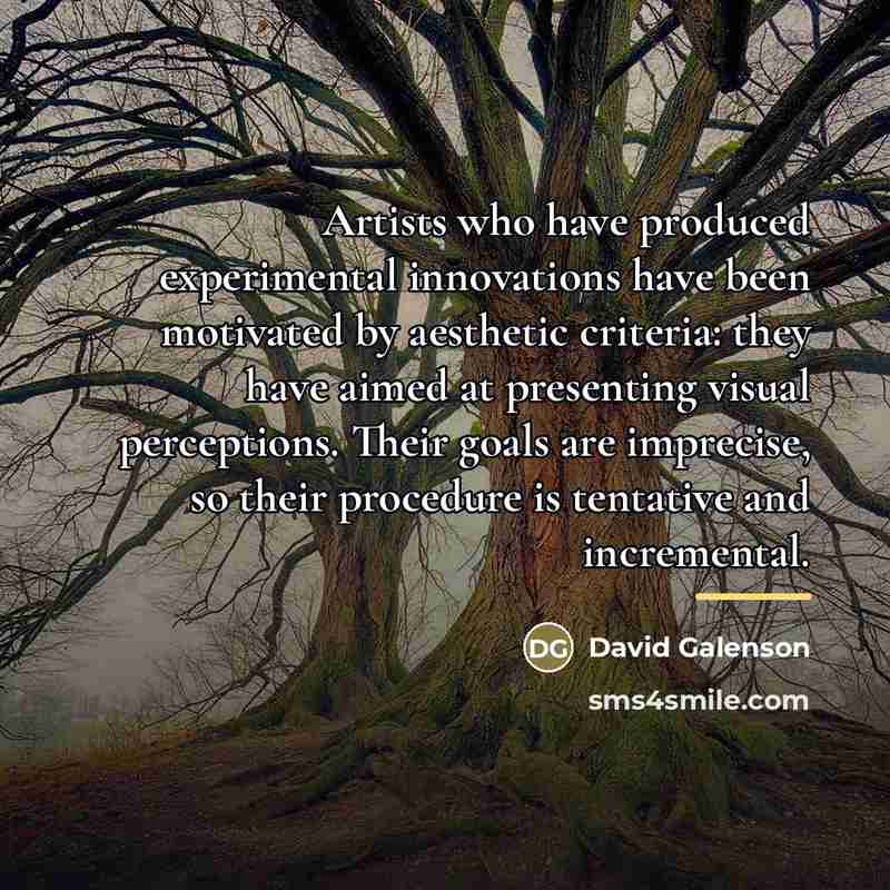 “Artists who have produced experimental innovations have been motivated by…” quote by David Galenson