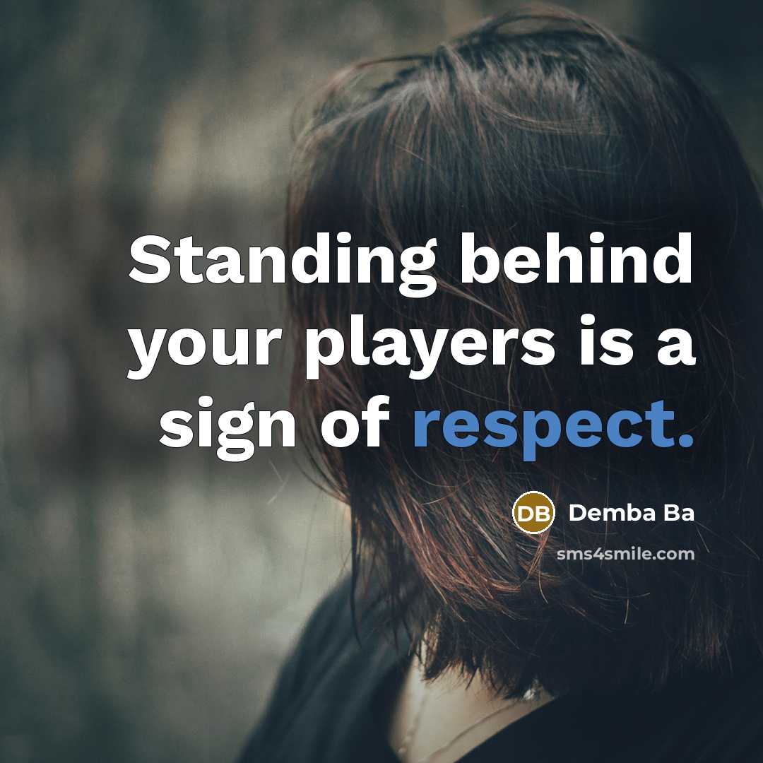 “Standing behind your players is a sign of respect.…” quote by Demba Ba