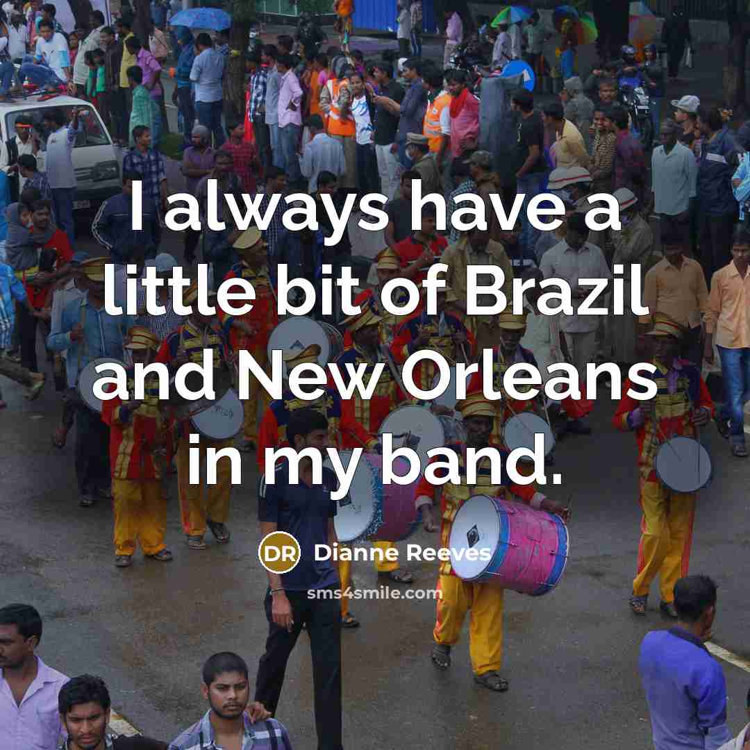 “I always have a little bit of Brazil and New…” quote by Dianne Reeves