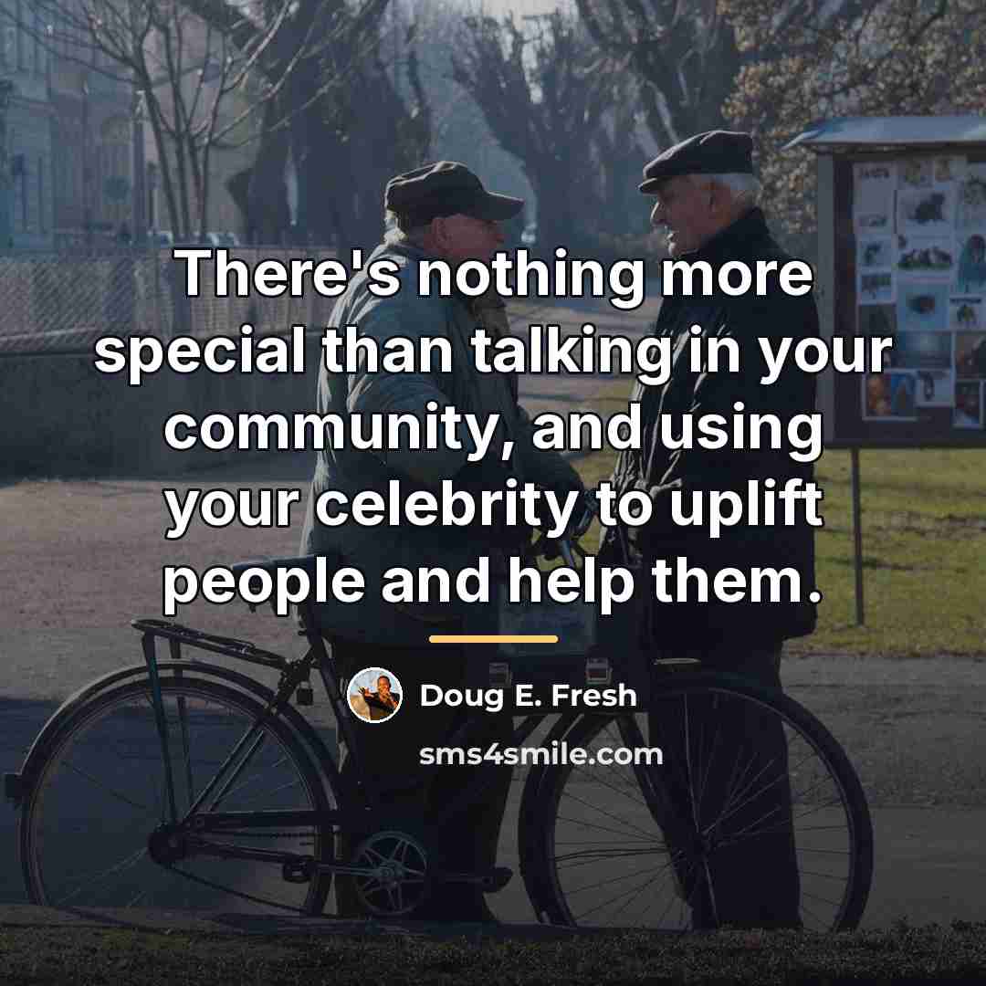 “There's nothing more special than talking in your community, and…” quote by Doug E. Fresh