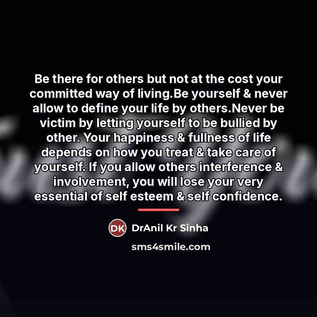 “Be there for others but not at the cost your…” quote by DrAnil Kr Sinha