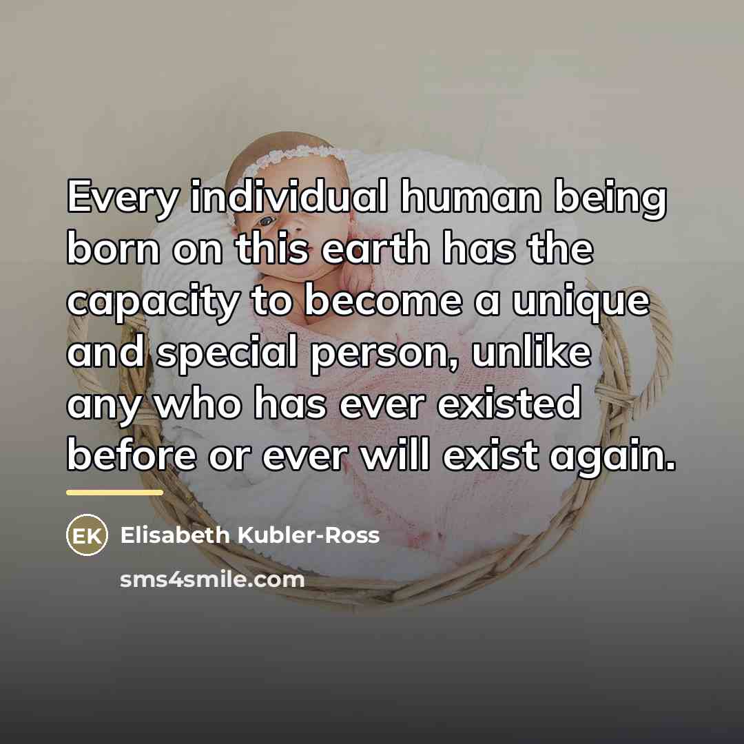 “Every individual human being born on this earth has the…” quote by Elisabeth Kubler-Ross