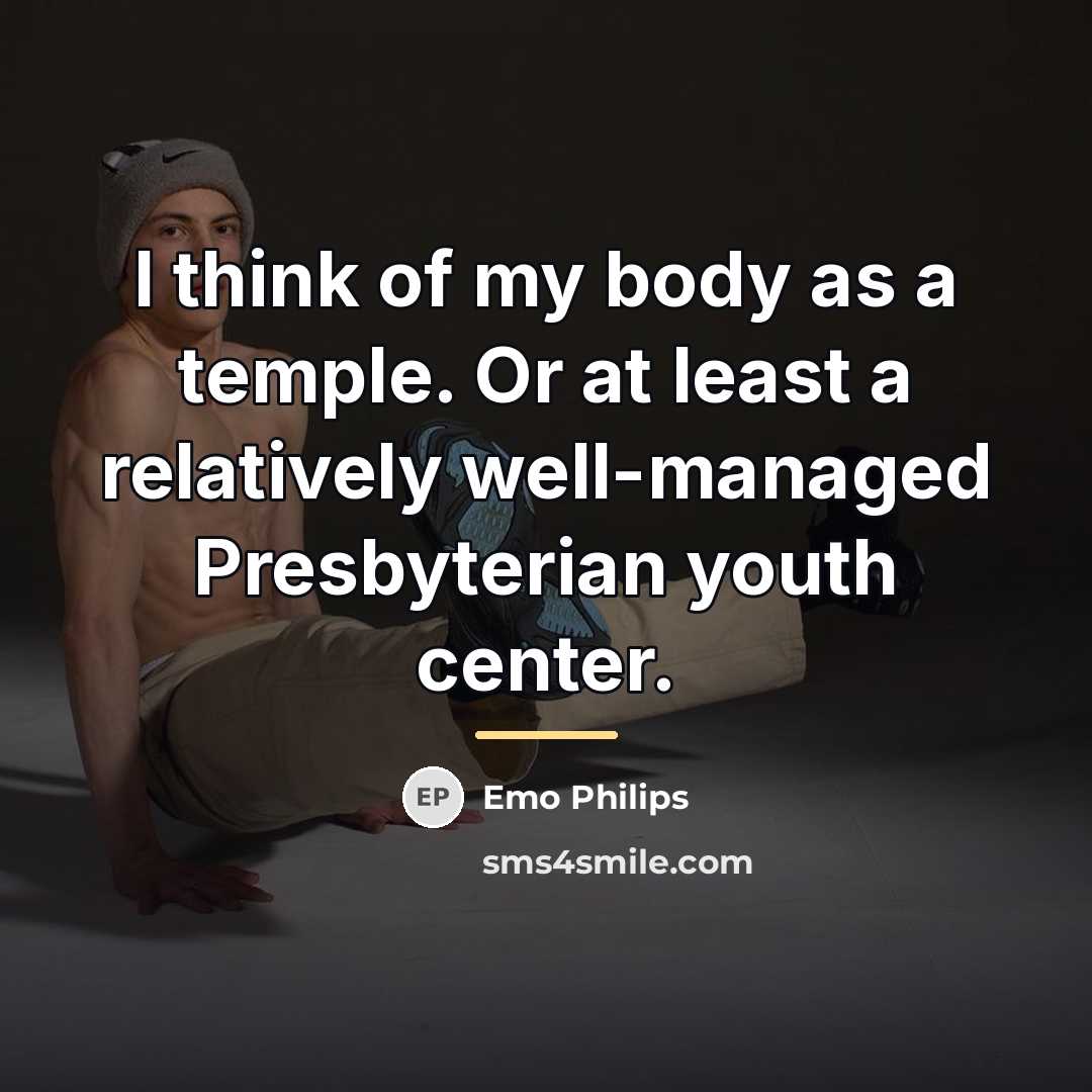 “I think of my body as a temple. Or at…” quote by Emo Philips