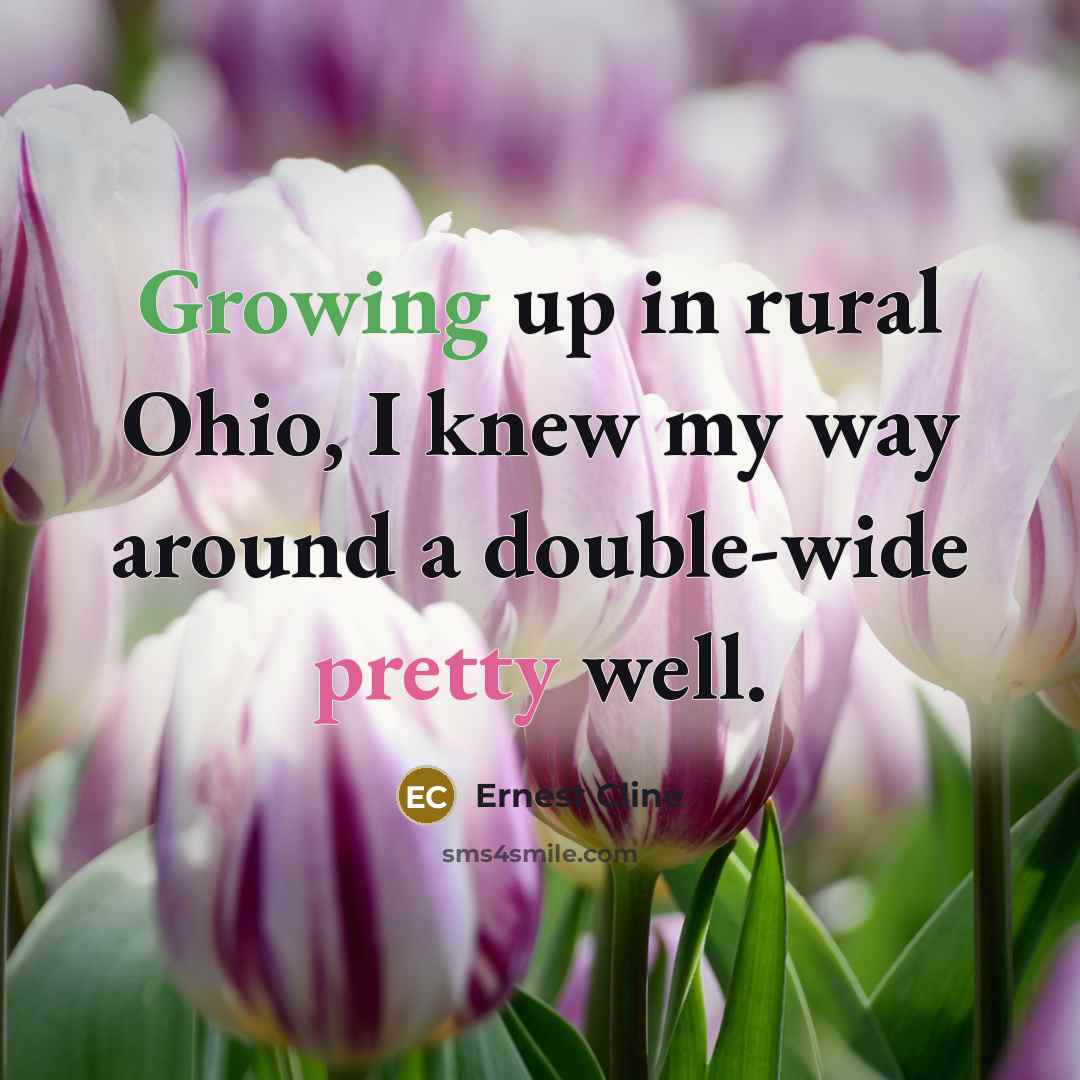 “Growing up in rural Ohio, I knew my way around…” quote by Ernest Cline